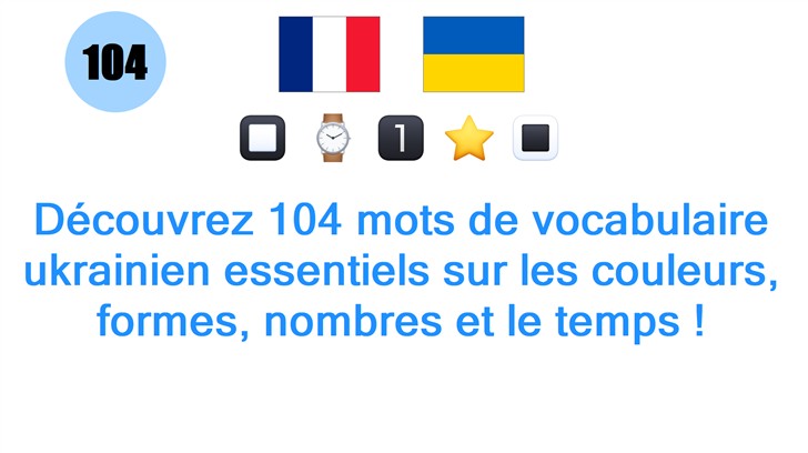 Découvrez 104 mots de vocabulaire ukrainien essentiels sur les couleurs, formes, nombres et le temps !